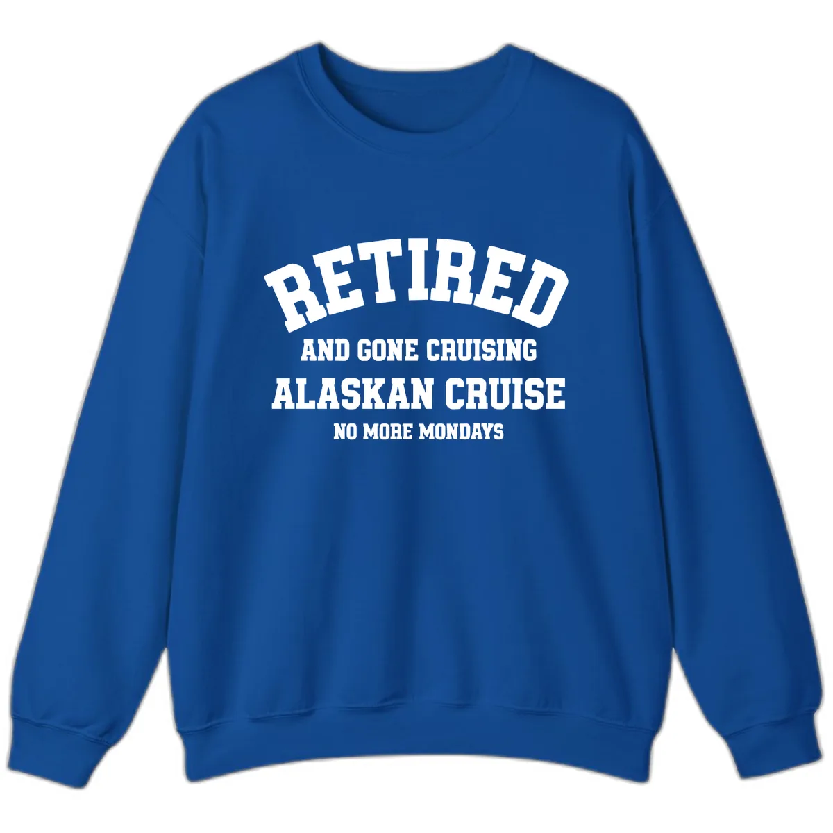 Retired And Gone Cruising Alaska Sweatshirt in Royal