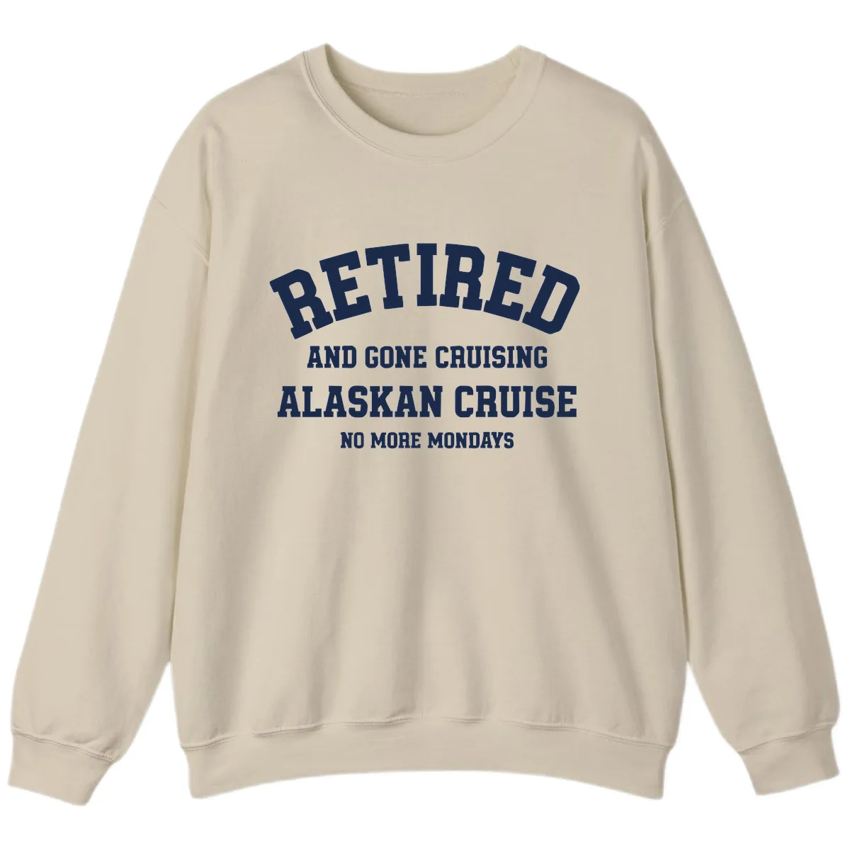 Retired And Gone Cruising Alaska Sweatshirt in Sand