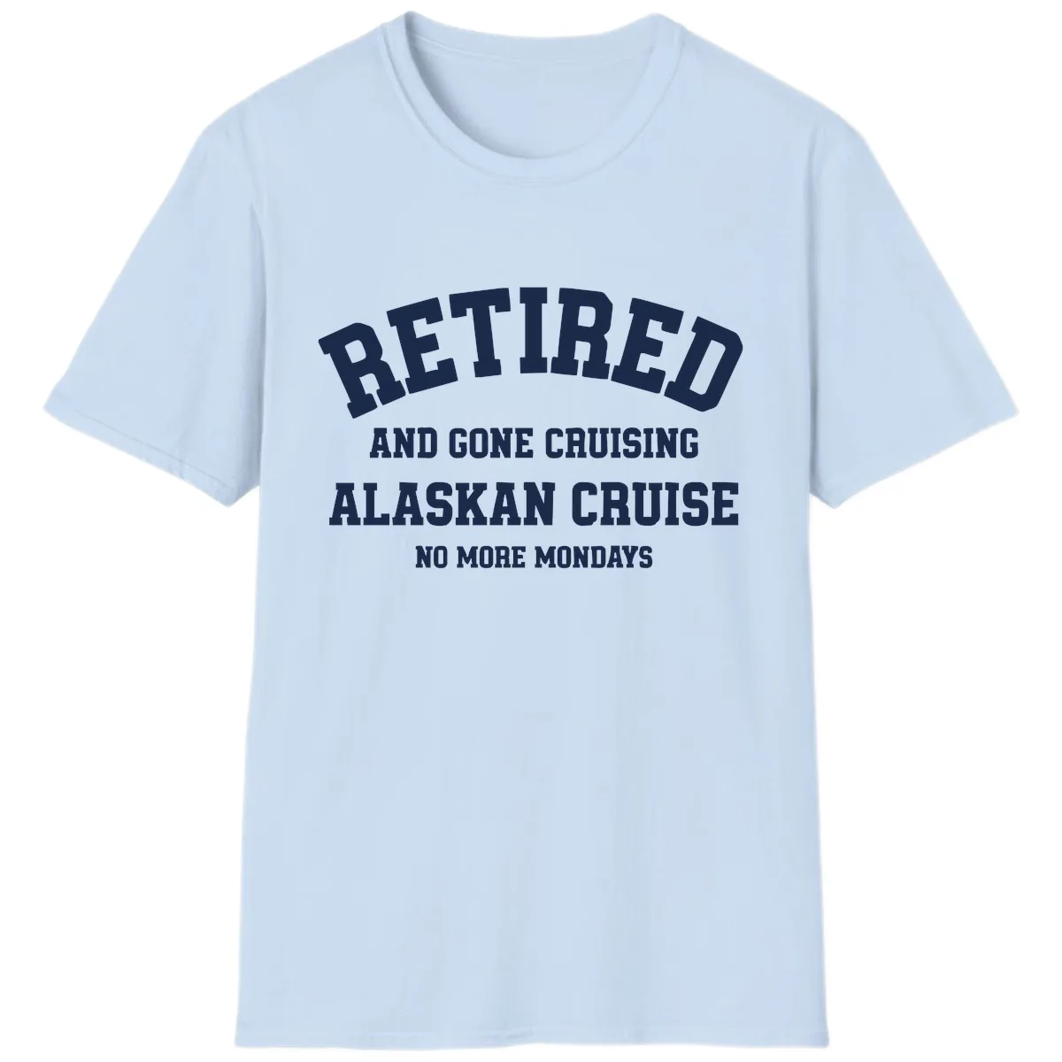 Retired And Gone Cruising Alaska T-Shirt in Light Blue