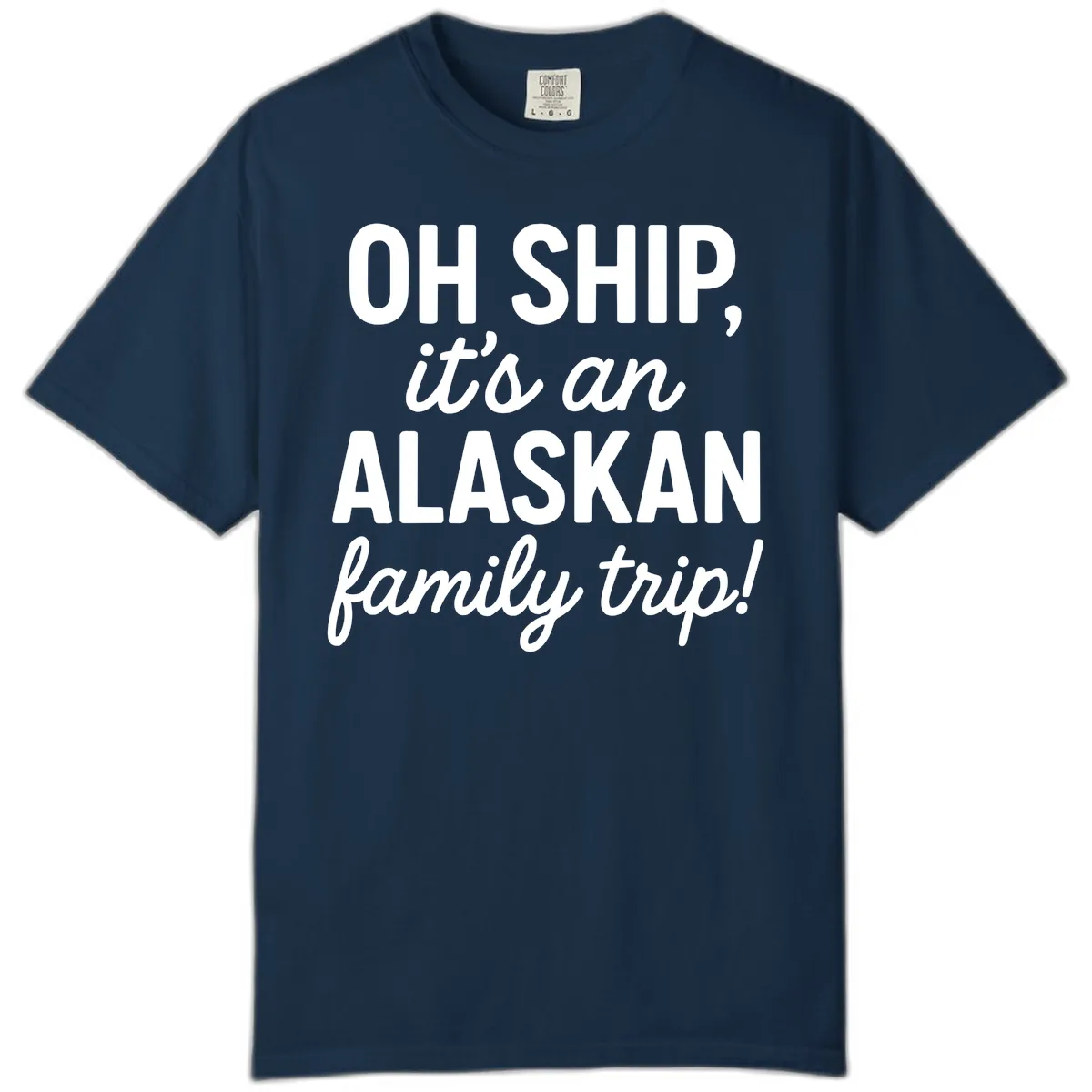 Oh Ship It's An Alaskan Family Trip Comfort Color in True Navy