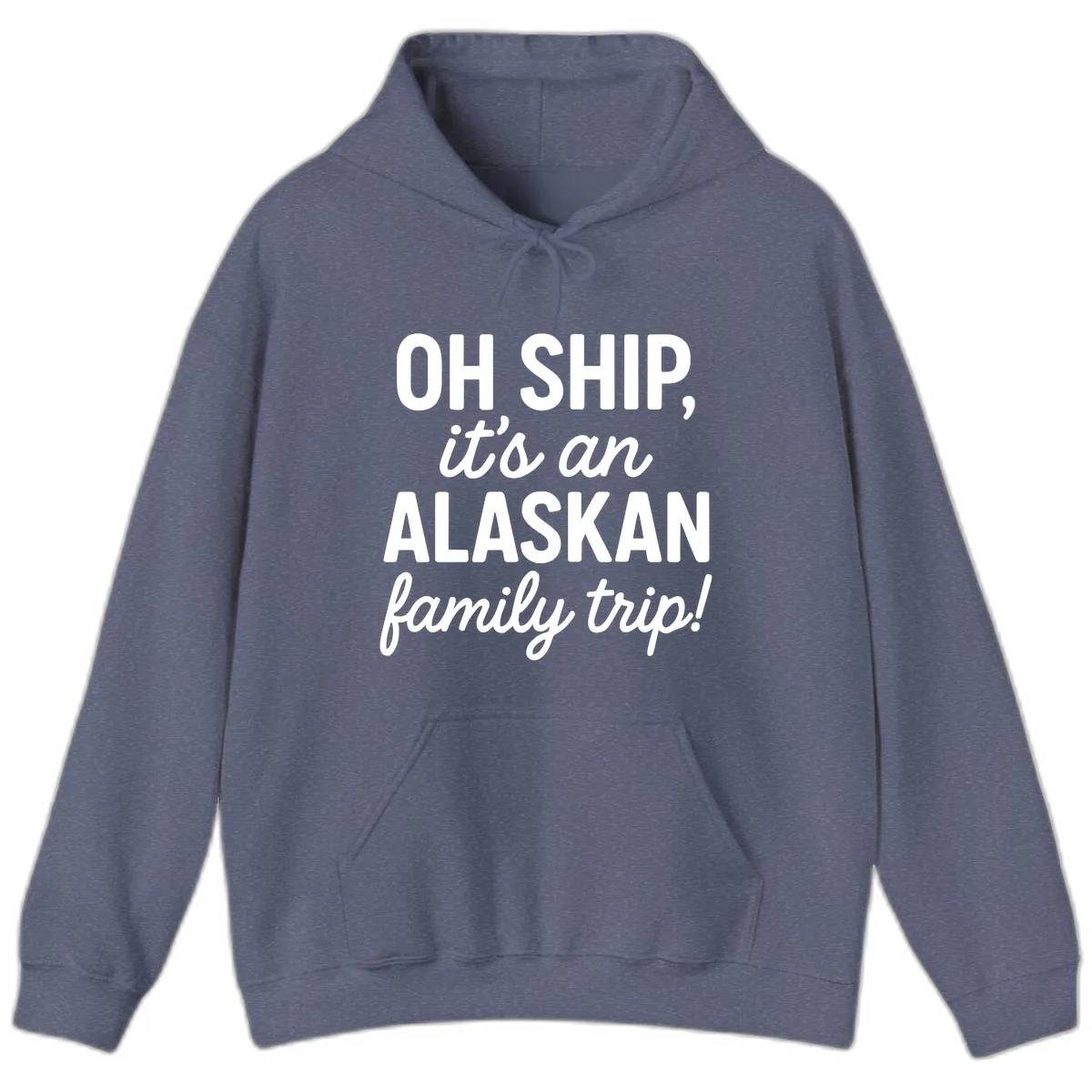 Oh Ship It's An Alaskan Family Trip Hoodie in Heather Navy
