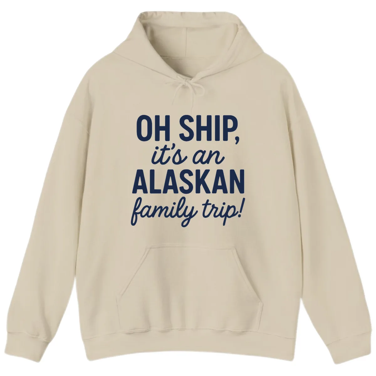 Oh Ship It's An Alaskan Family Trip Hoodie in Sand