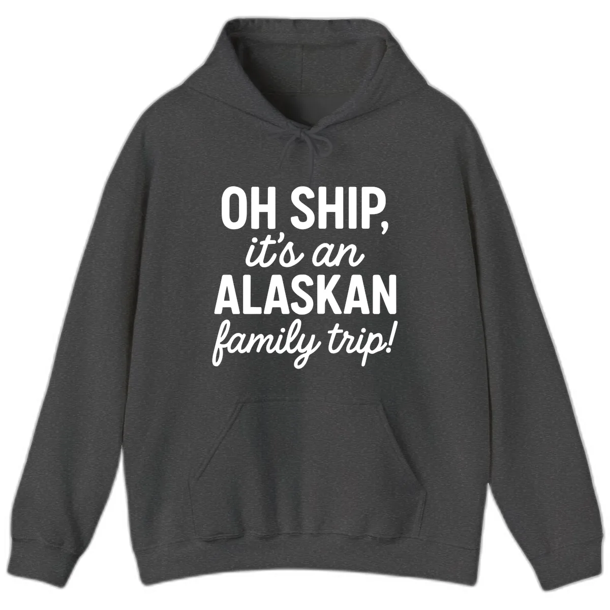Oh Ship It's An Alaskan Family Trip Hoodie in Dark Heather