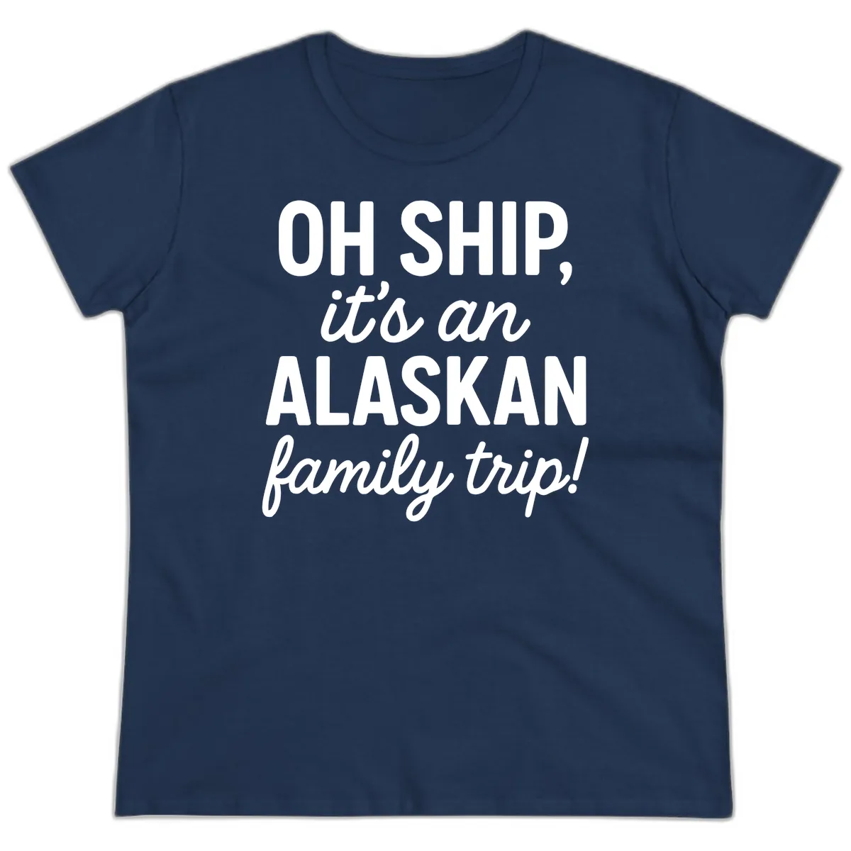 Oh Ship It's An Alaskan Family Trip Ladies Tee in Navy