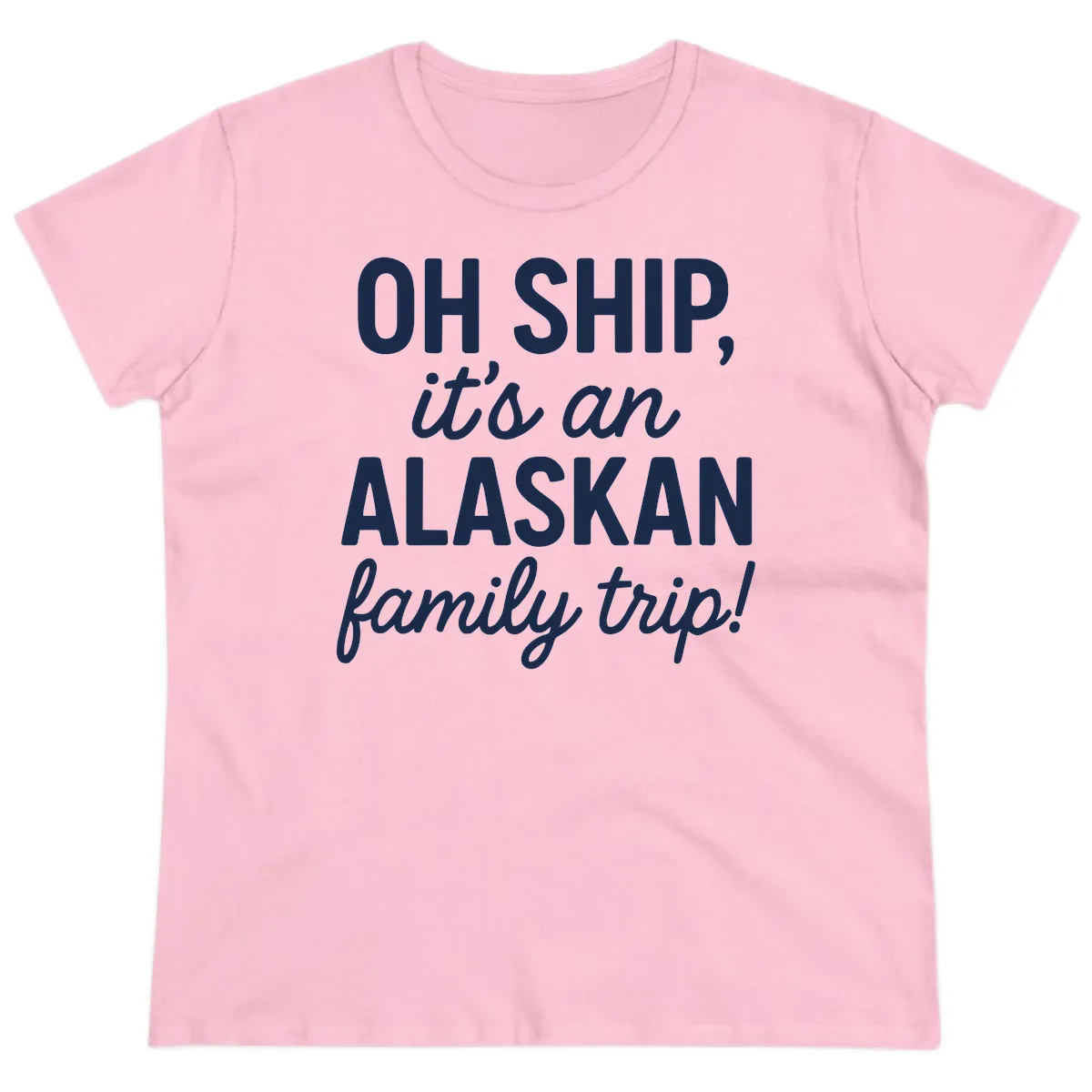 Oh Ship It's An Alaskan Family Trip Ladies Tee in Light Pink