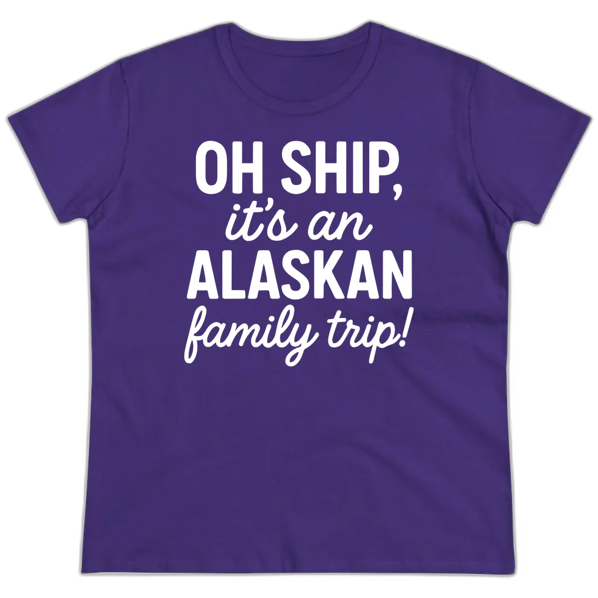 Oh Ship It's An Alaskan Family Trip Ladies Tee in Purple