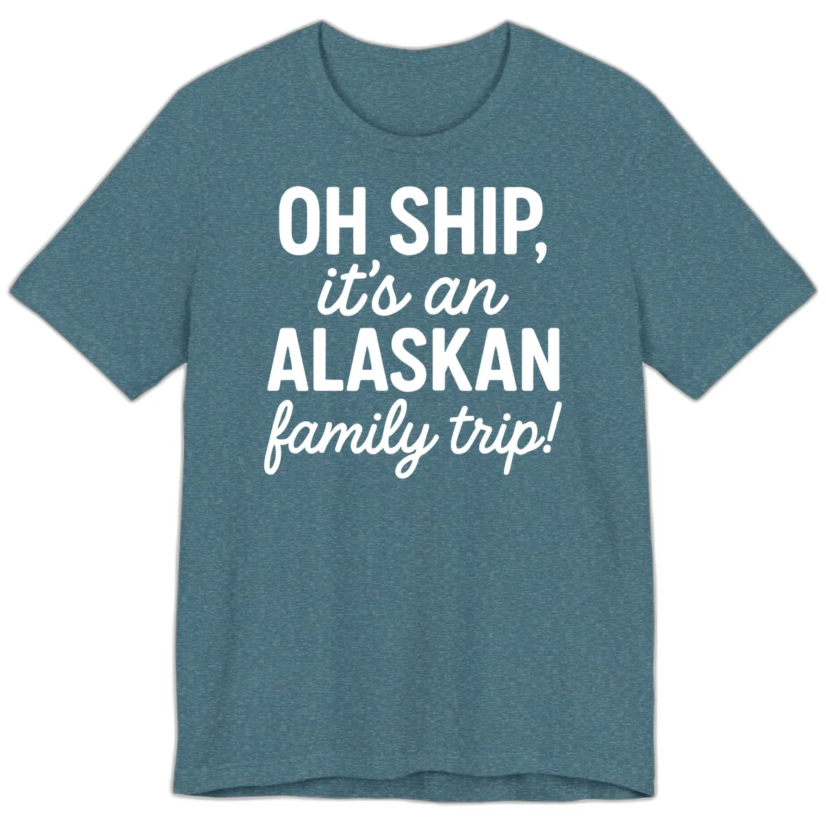 Oh Ship It's An Alaskan Family Trip Premium T-Shirt in Heather Deep Teal