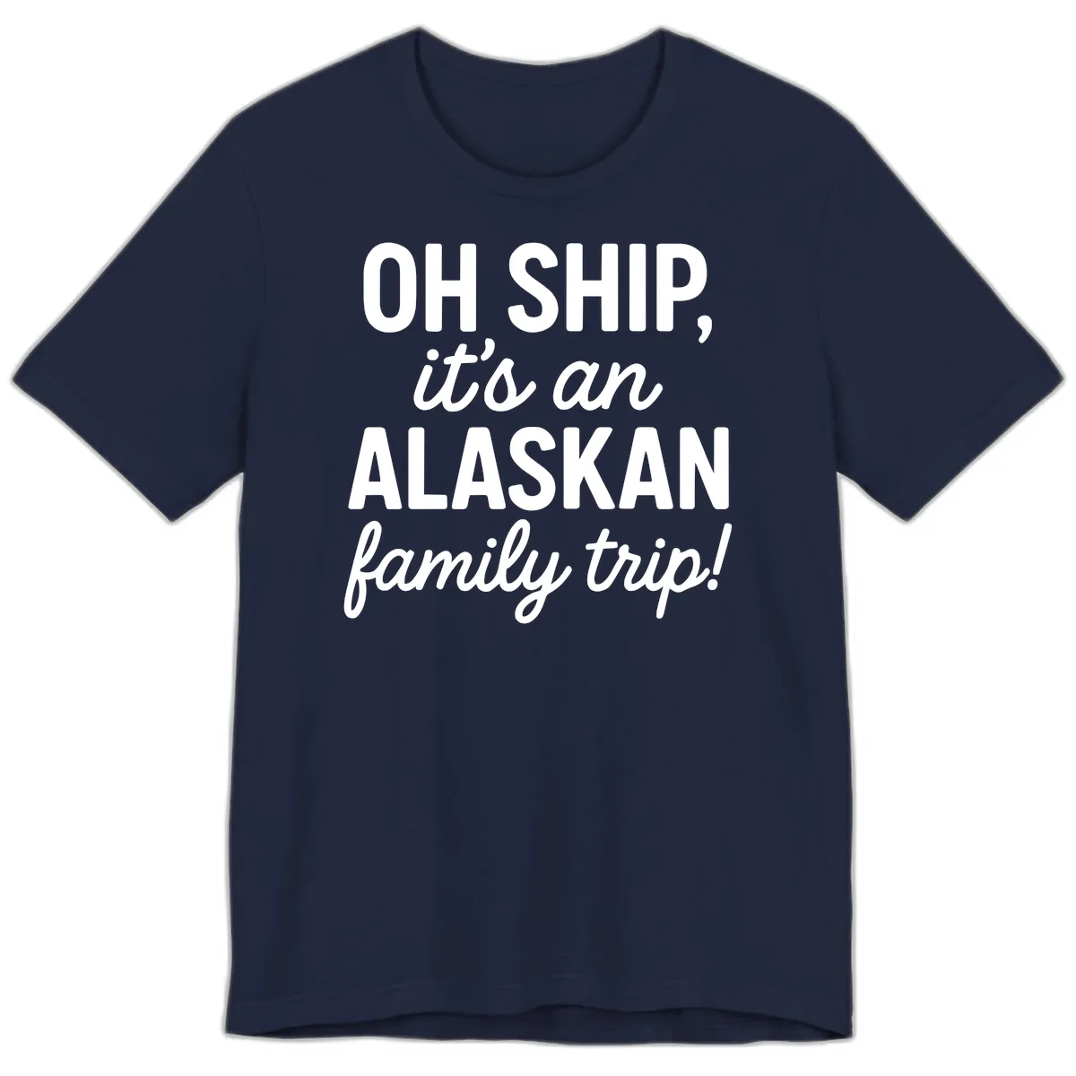 Oh Ship It's An Alaskan Family Trip Premium T-Shirt in Navy