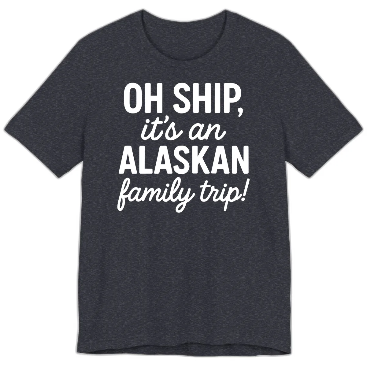 Oh Ship It's An Alaskan Family Trip Premium T-Shirt in Heather Navy