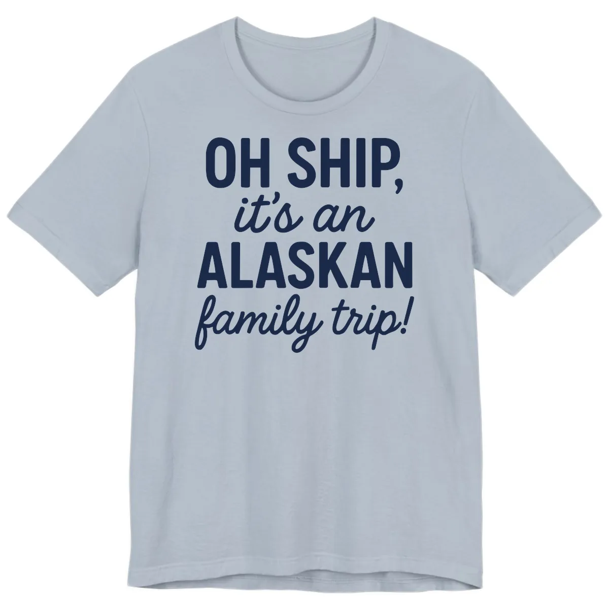Oh Ship It's An Alaskan Family Trip Premium T-Shirt in Light Blue