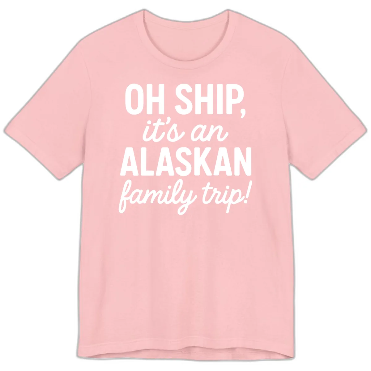 Oh Ship It's An Alaskan Family Trip Premium T-Shirt in Pink
