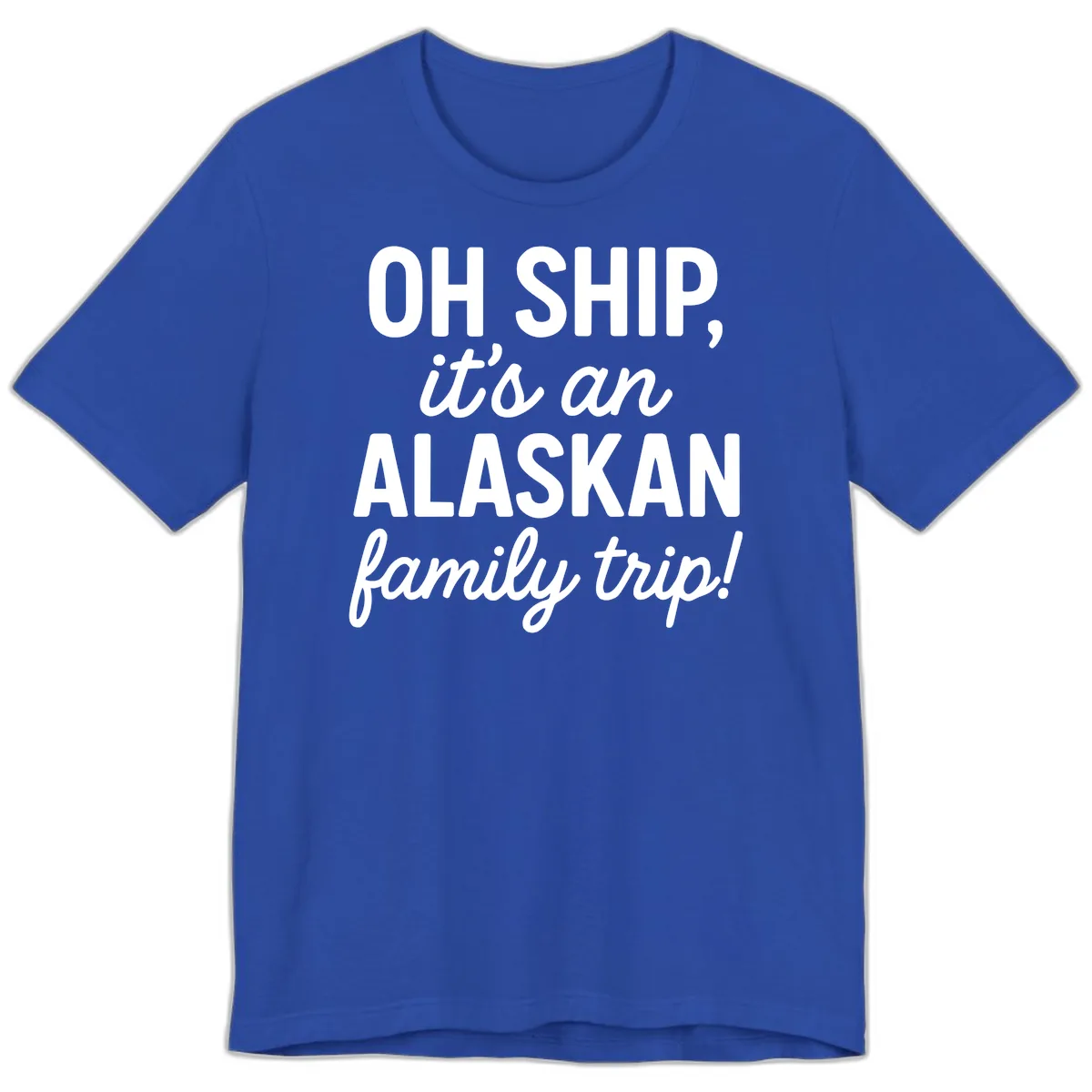 Oh Ship It's An Alaskan Family Trip Premium T-Shirt in True Royal