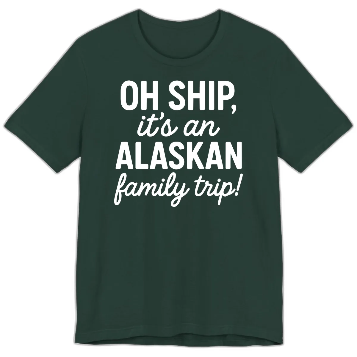 Oh Ship It's An Alaskan Family Trip Premium T-Shirt in Forest