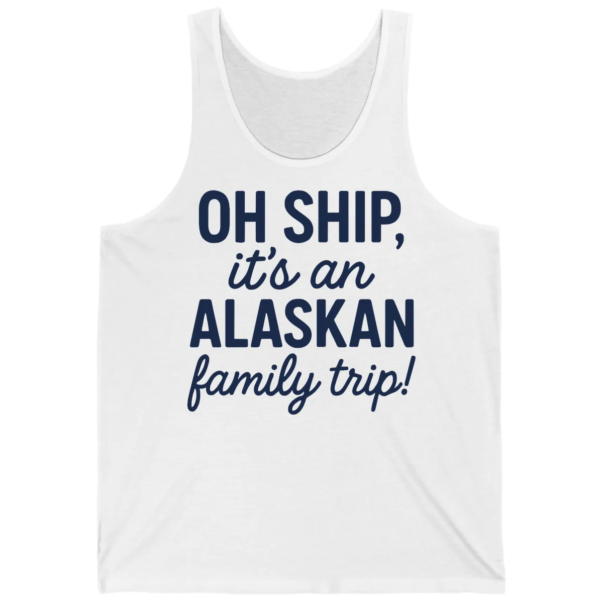 Oh Ship It's An Alaskan Family Trip Tank in White