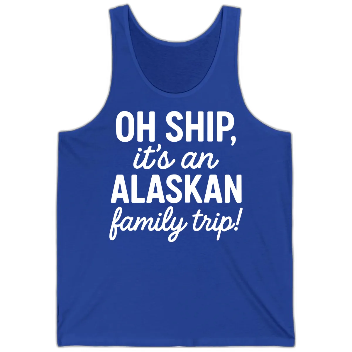 Oh Ship It's An Alaskan Family Trip Tank in True Royal