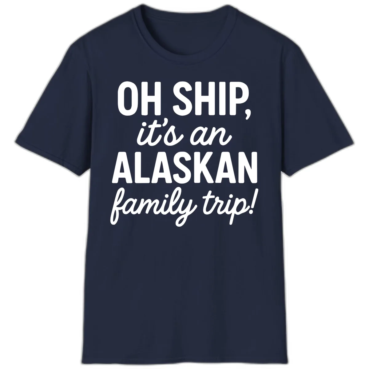 Oh Ship It's An Alaskan Family Trip T-Shirt in Navy