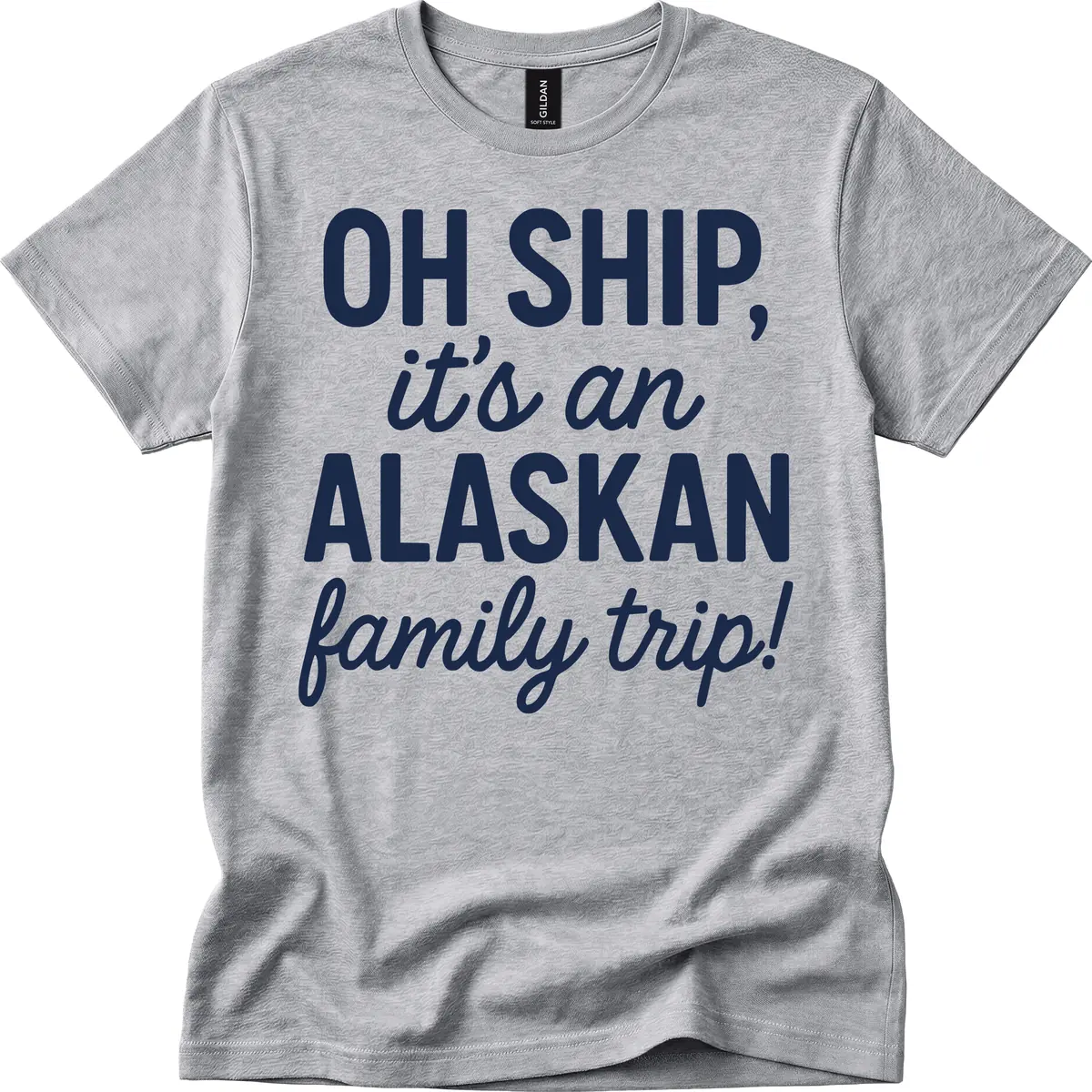 Oh Ship It's An Alaskan Family Trip T-Shirt in Sport Grey