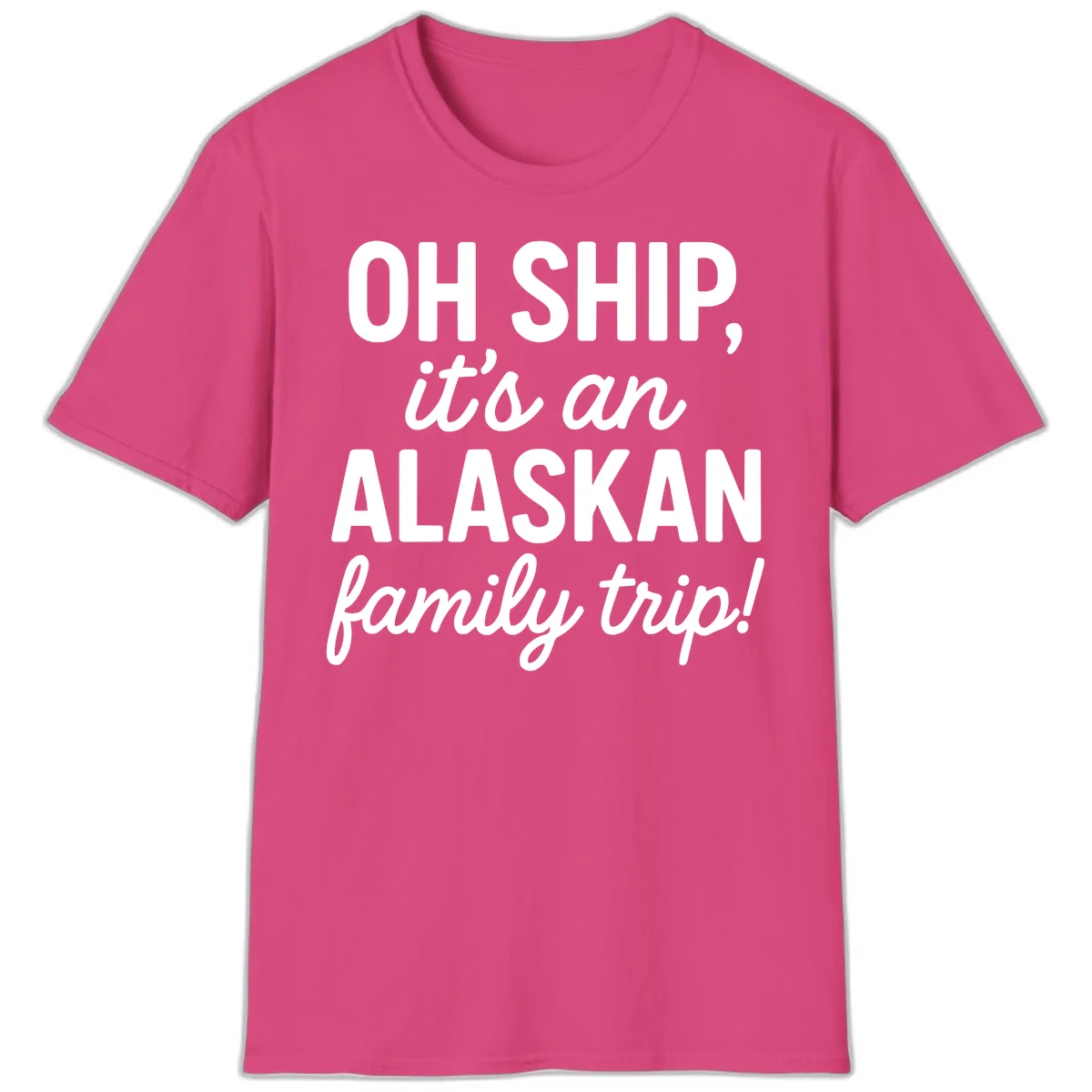 Oh Ship It's An Alaskan Family Trip T-Shirt in Heliconia