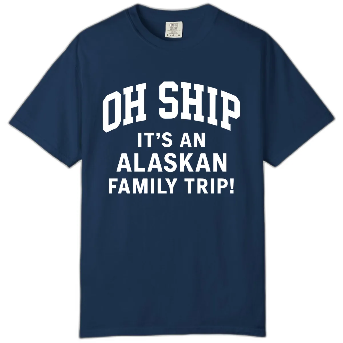 Oh Ship It's An Alaskan Family Trip Comfort Color in Navy