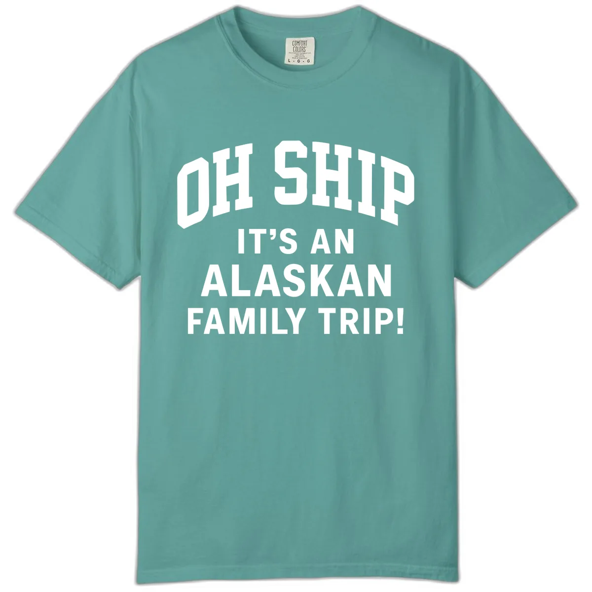 Oh Ship It's An Alaskan Family Trip Comfort Color in Seafoam