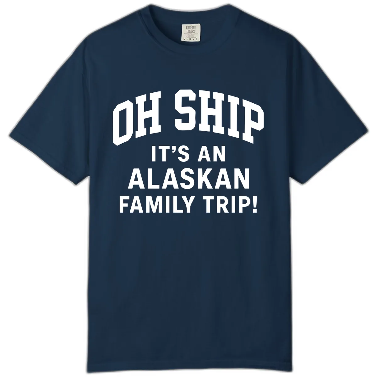 Oh Ship It's An Alaskan Family Trip Comfort Color in True Navy