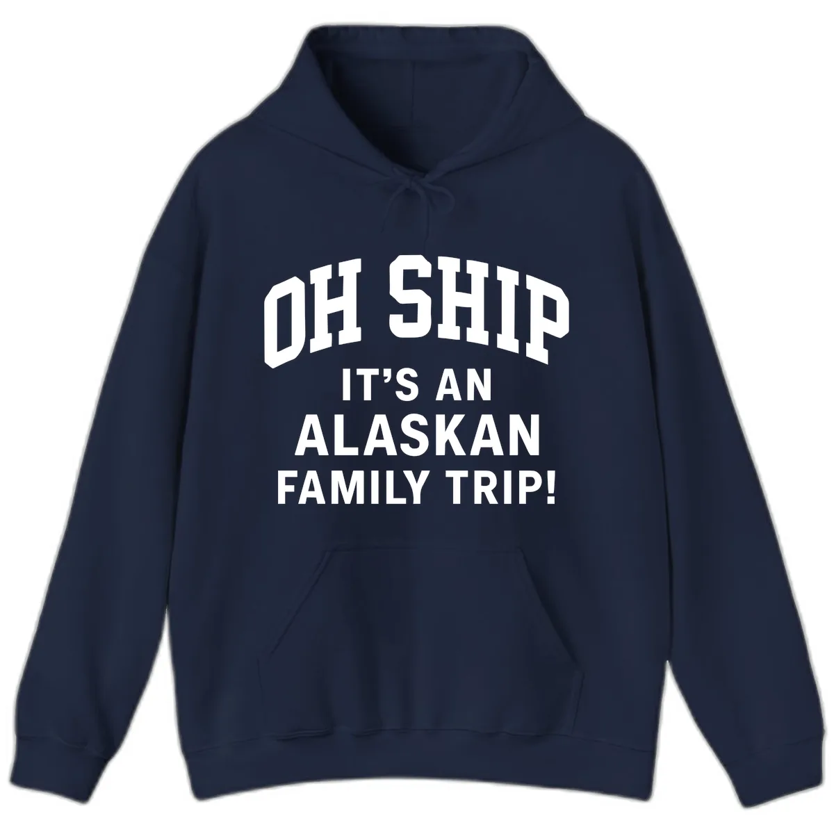 Oh Ship It's An Alaskan Family Trip Hoodie in Navy