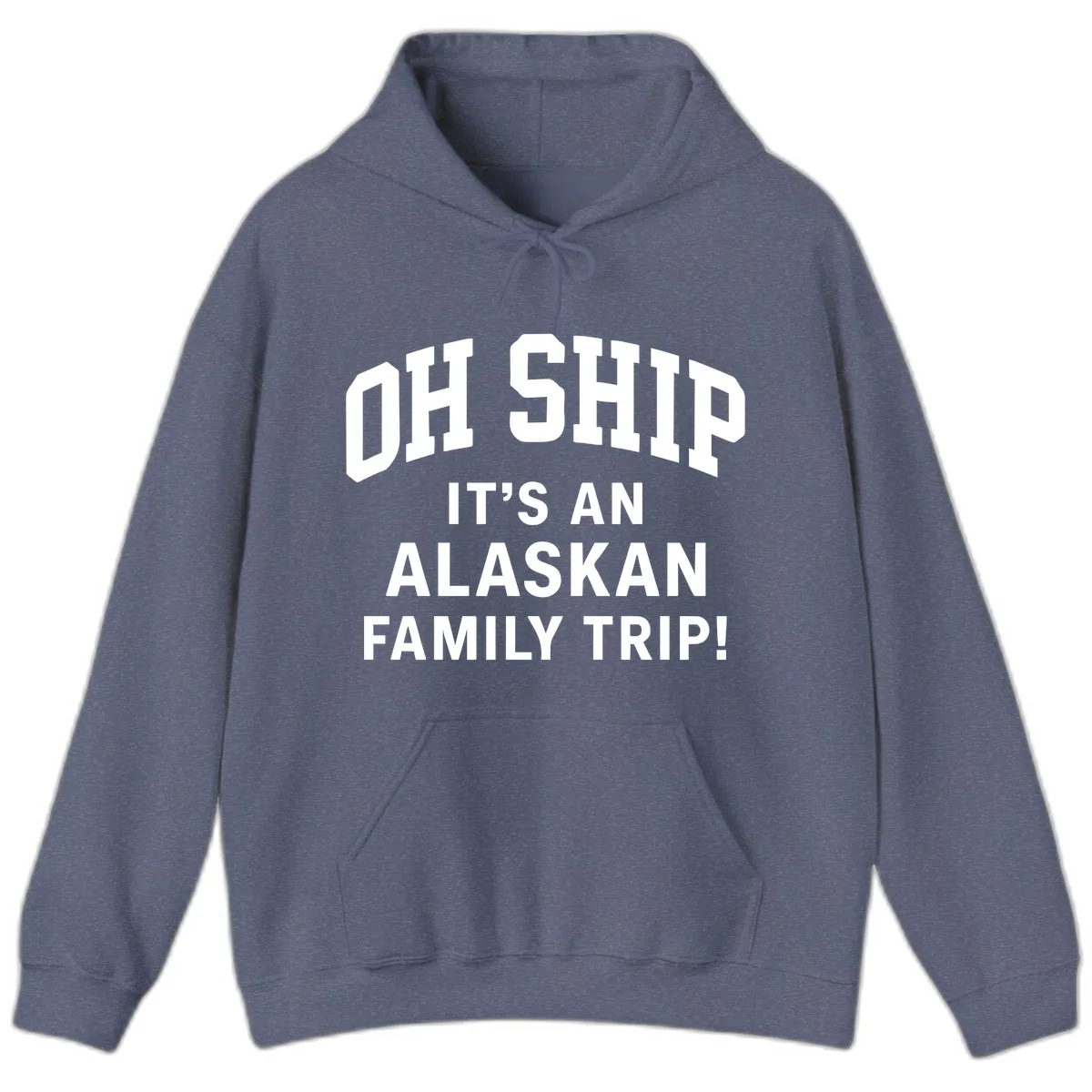 Oh Ship It's An Alaskan Family Trip Hoodie in Heather Navy