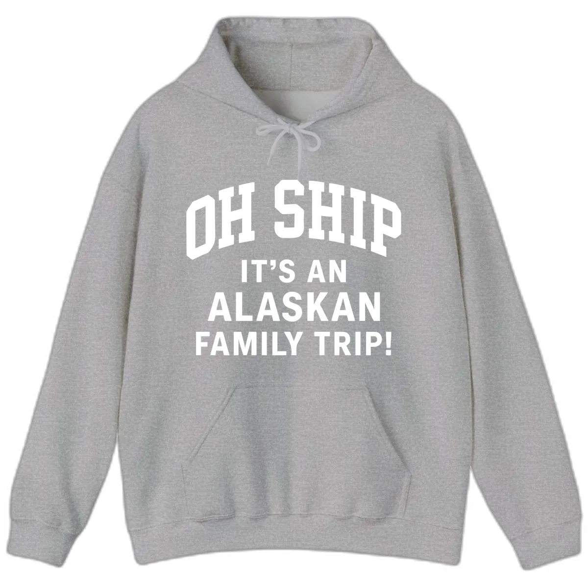 Oh Ship It's An Alaskan Family Trip Hoodie in Sport Grey