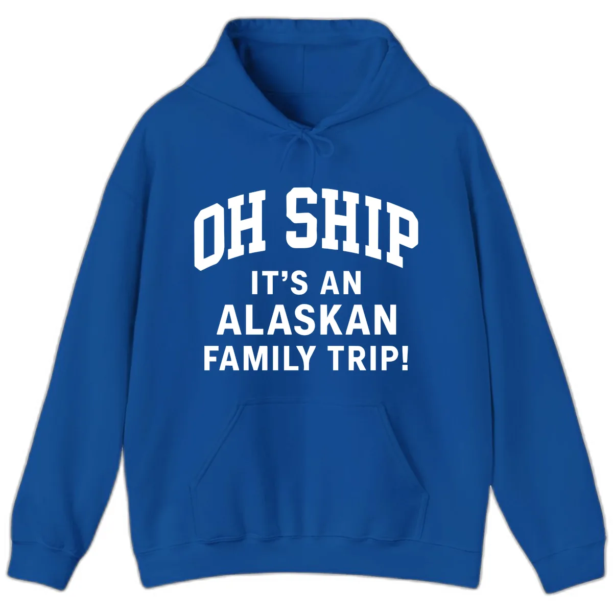 Oh Ship It's An Alaskan Family Trip Hoodie in Royal