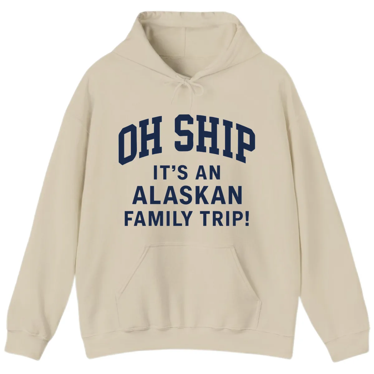 Oh Ship It's An Alaskan Family Trip Hoodie in Sand