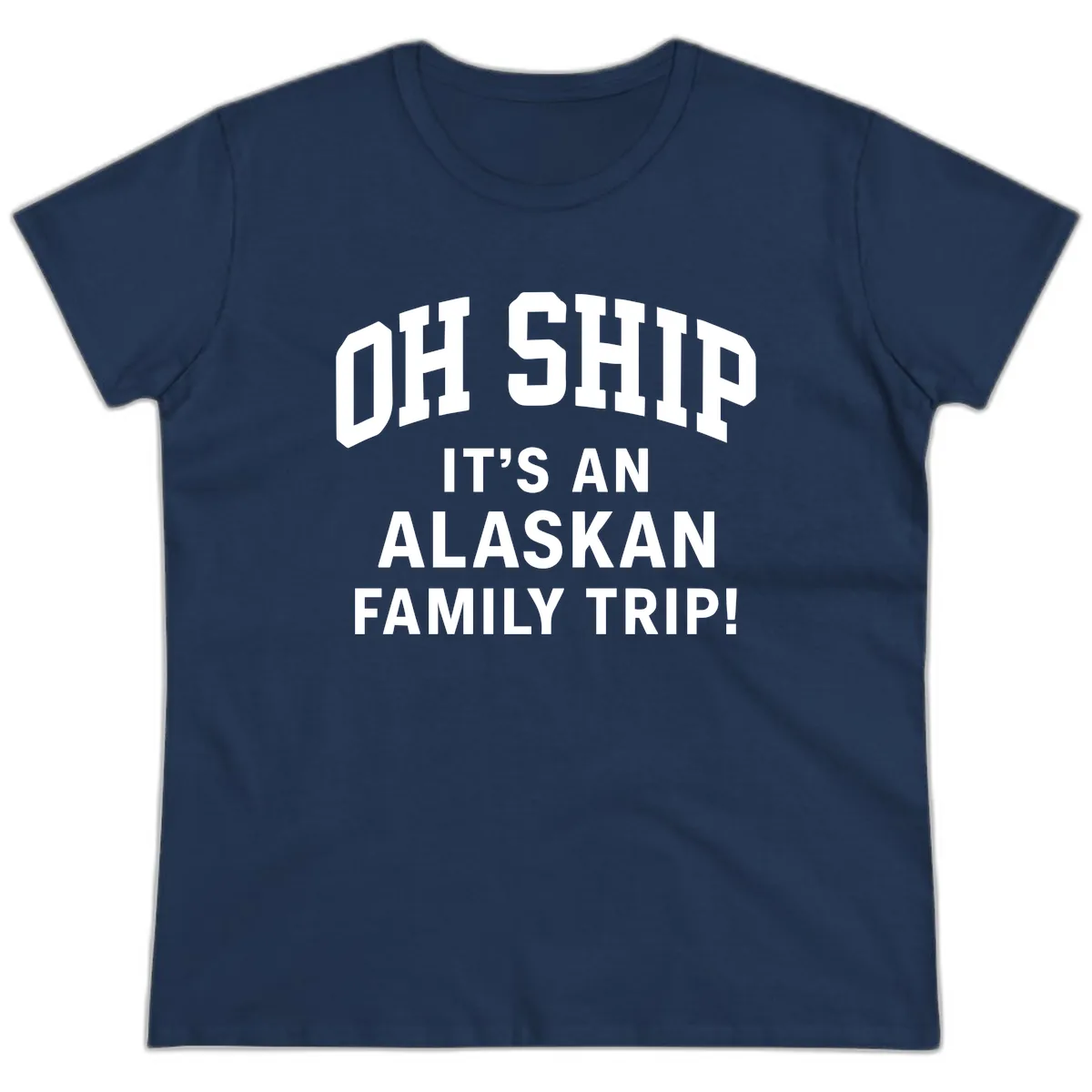 Oh Ship It's An Alaskan Family Trip Ladies Tee in Navy