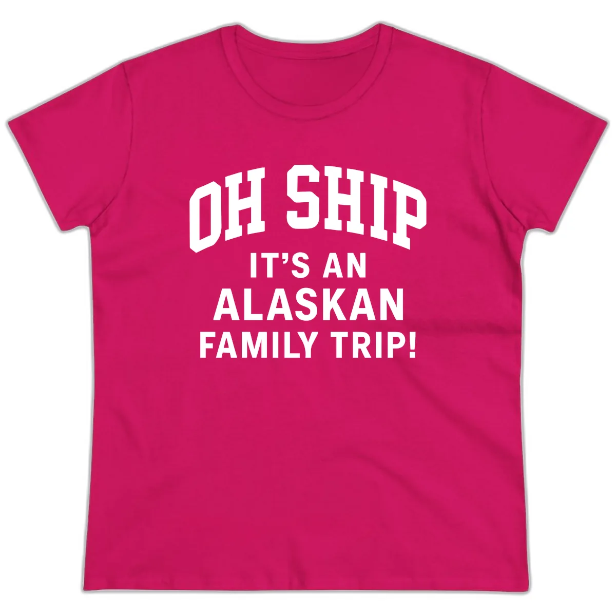 Oh Ship It's An Alaskan Family Trip Ladies Tee in Heliconia