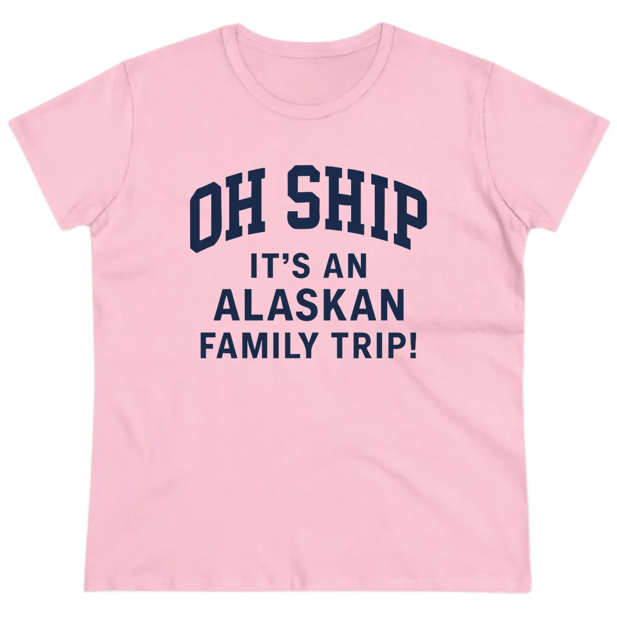 Oh Ship It's An Alaskan Family Trip Ladies Tee in Light Pink