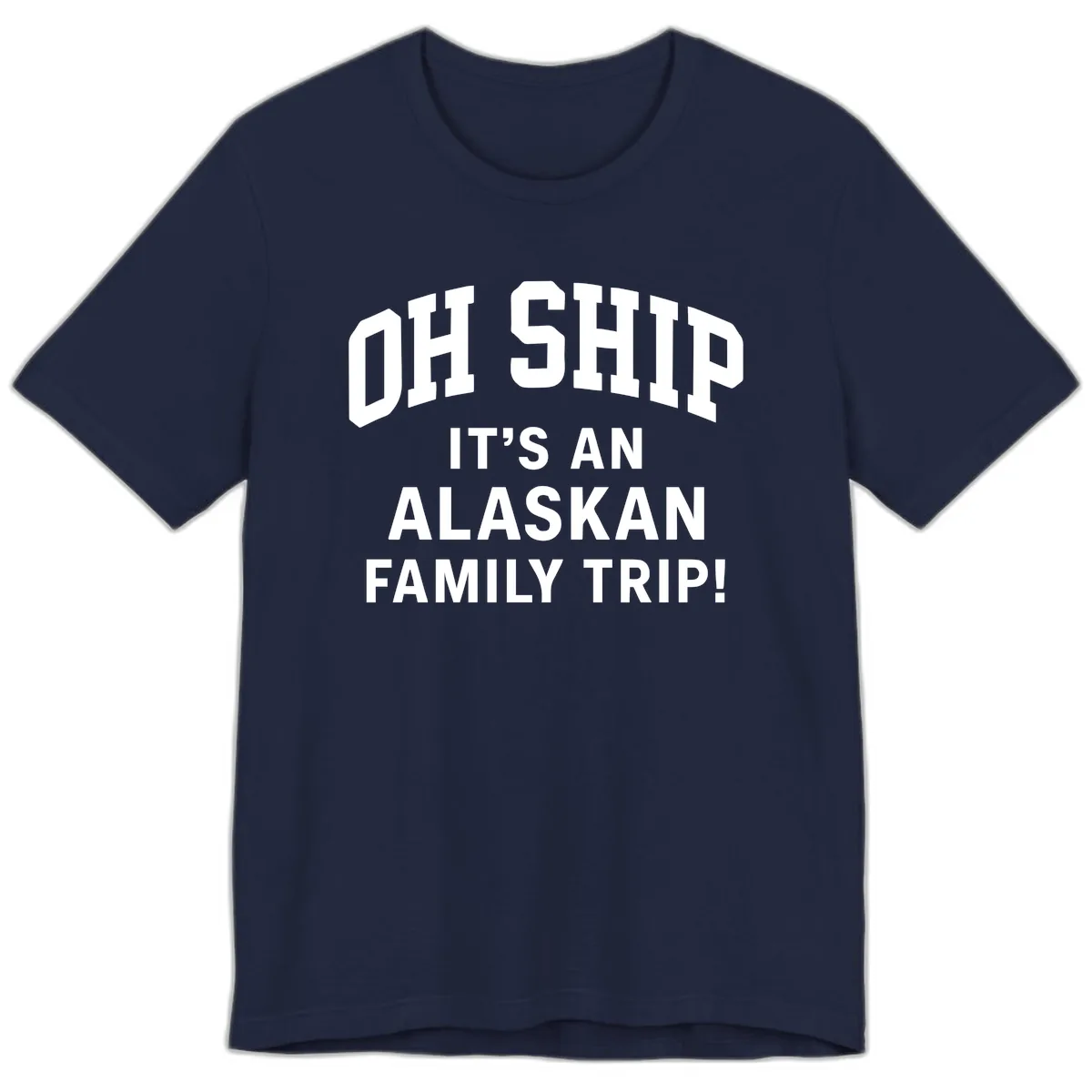 Oh Ship It's An Alaskan Family Trip Premium T-Shirt in Navy