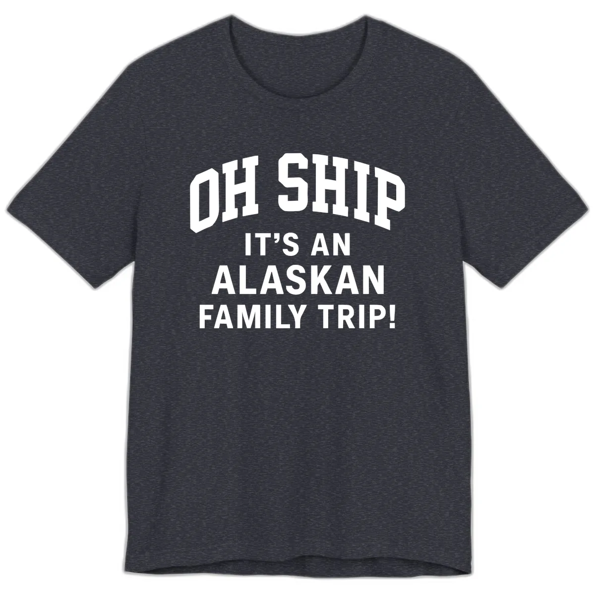 Oh Ship It's An Alaskan Family Trip Premium T-Shirt in Heather Navy