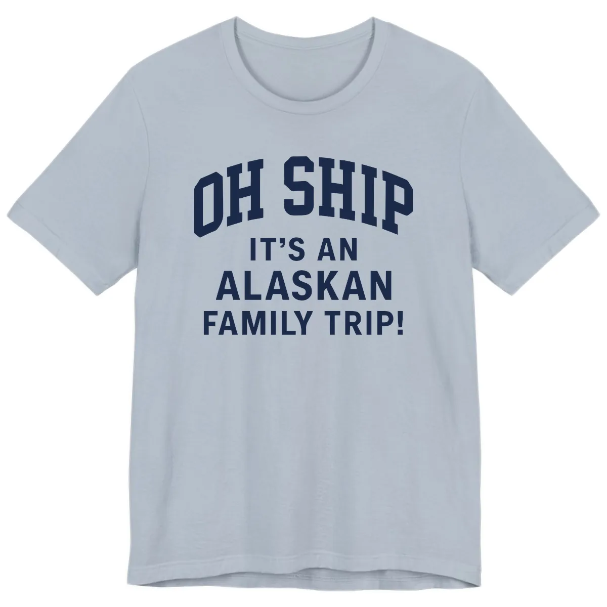 Oh Ship It's An Alaskan Family Trip Premium T-Shirt in Light Blue