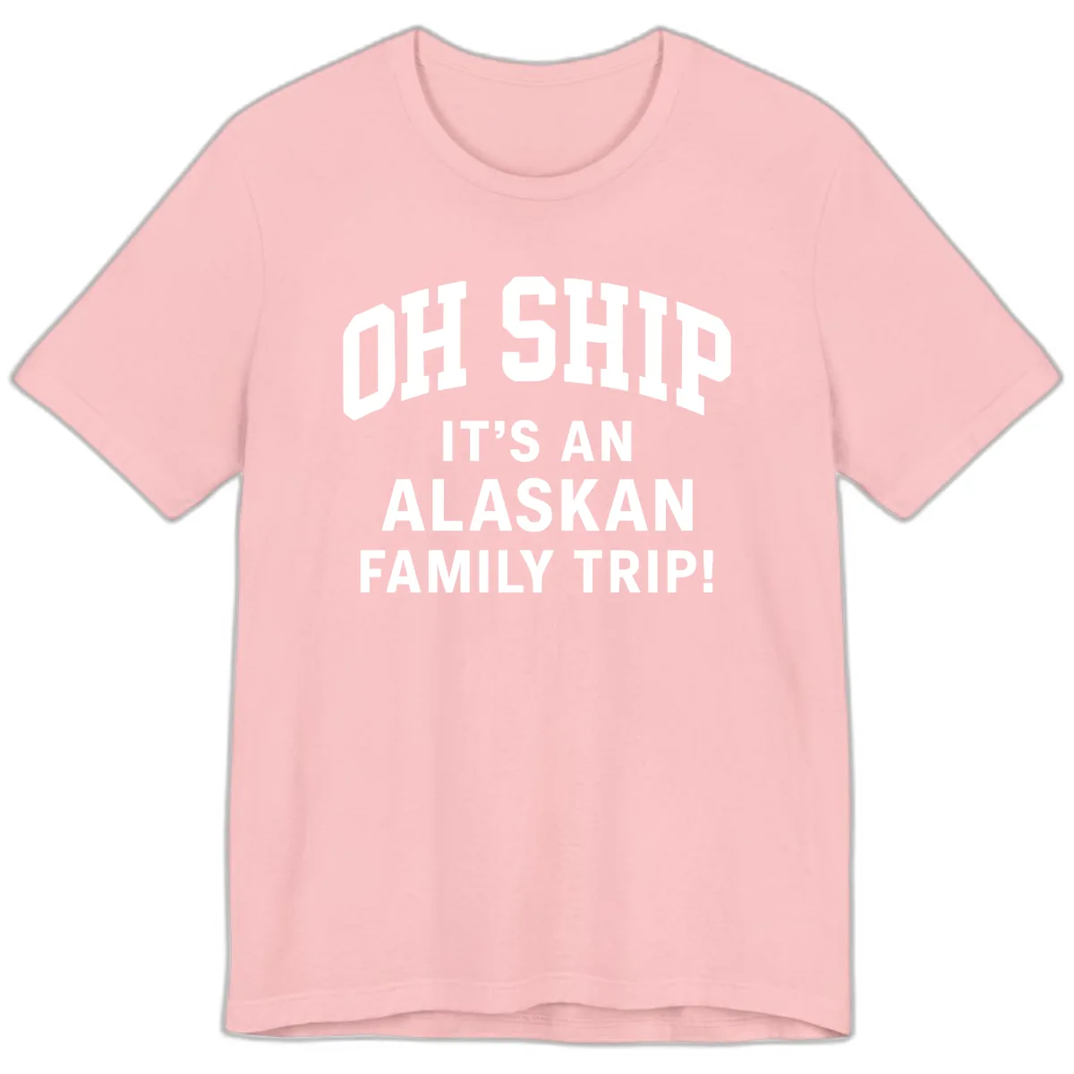 Oh Ship It's An Alaskan Family Trip Premium T-Shirt in Pink