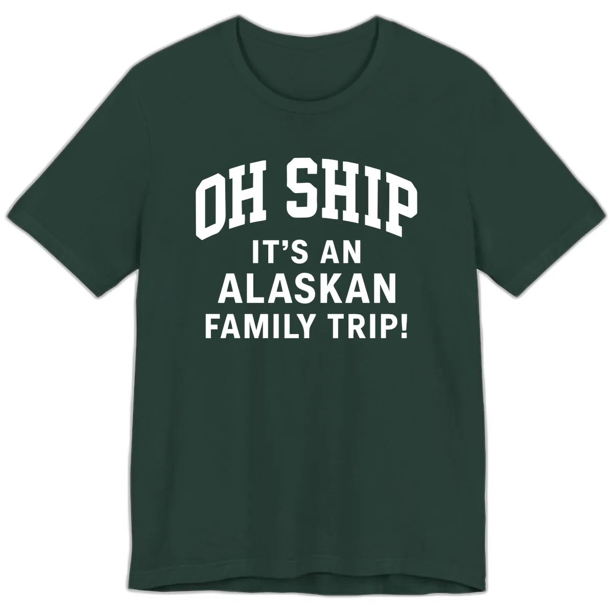 Oh Ship It's An Alaskan Family Trip Premium T-Shirt in Forest