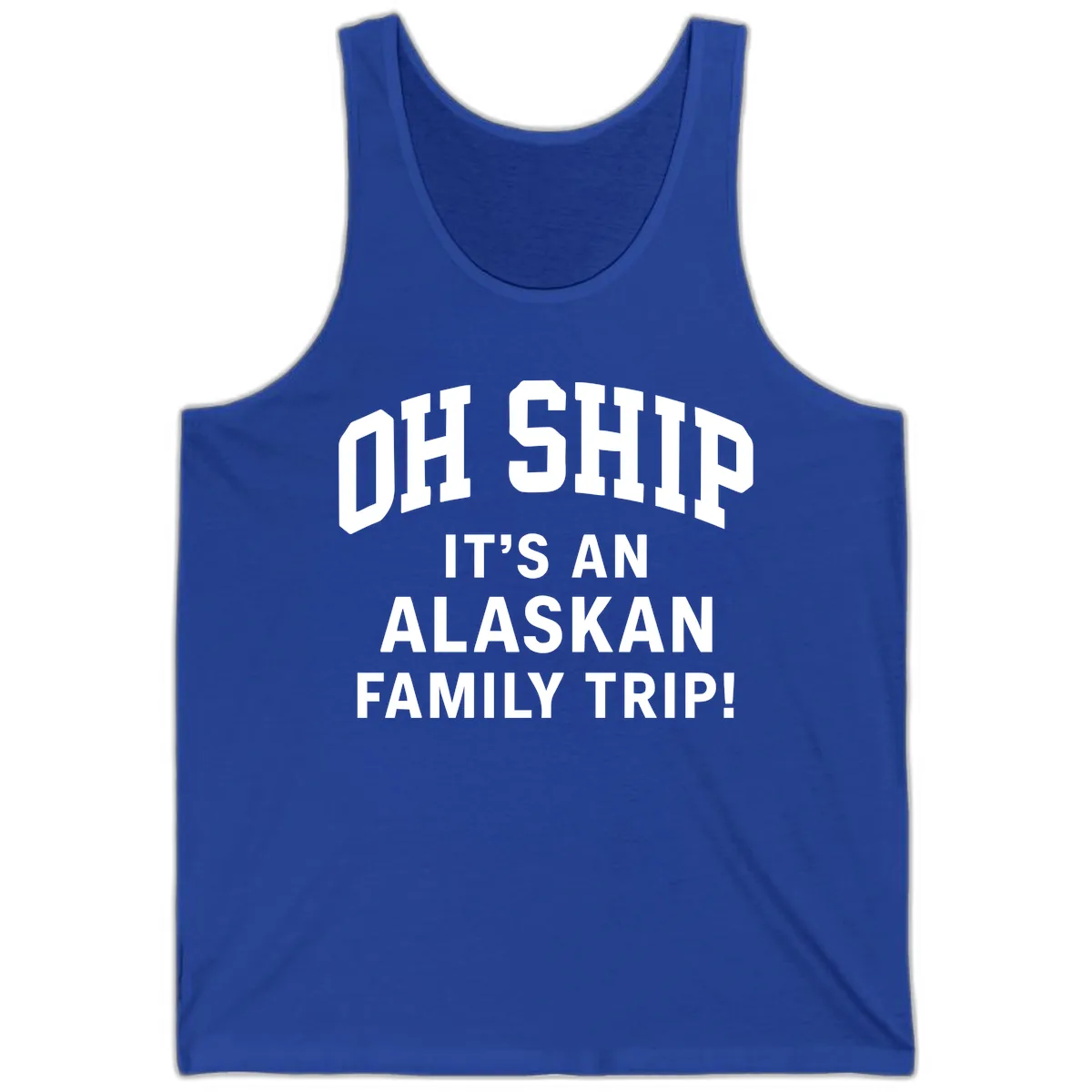 Oh Ship It's An Alaskan Family Trip Tank in True Royal