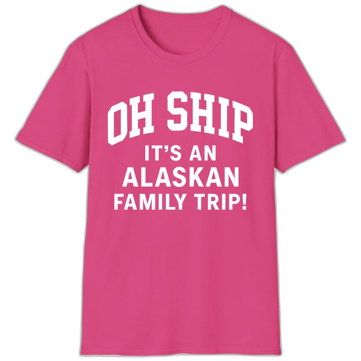 Oh Ship It's An Alaskan Family Trip T-Shirt in Heliconia