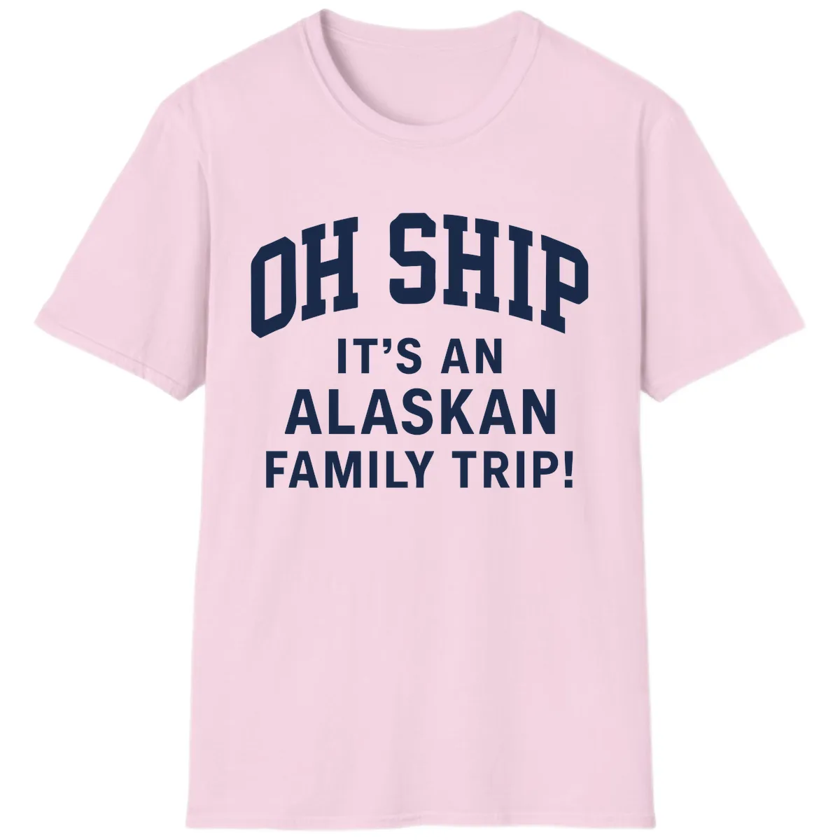 Oh Ship It's An Alaskan Family Trip T-Shirt in Light Pink
