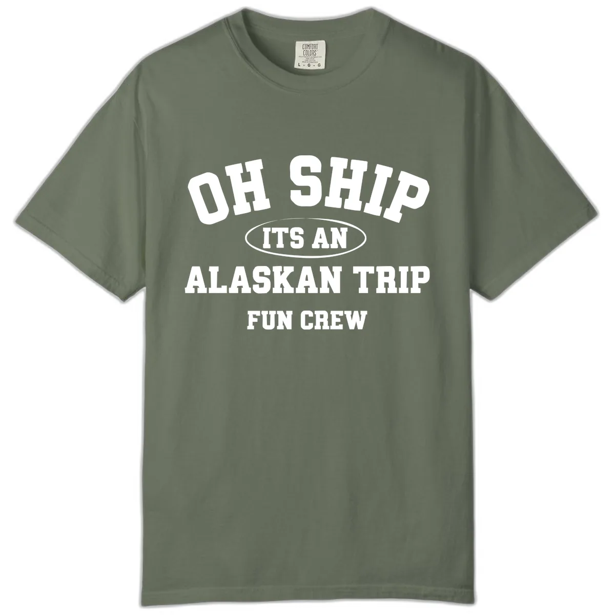 Oh Ship It's An Alaskan Trip Fun Crew Comfort Color in Moss