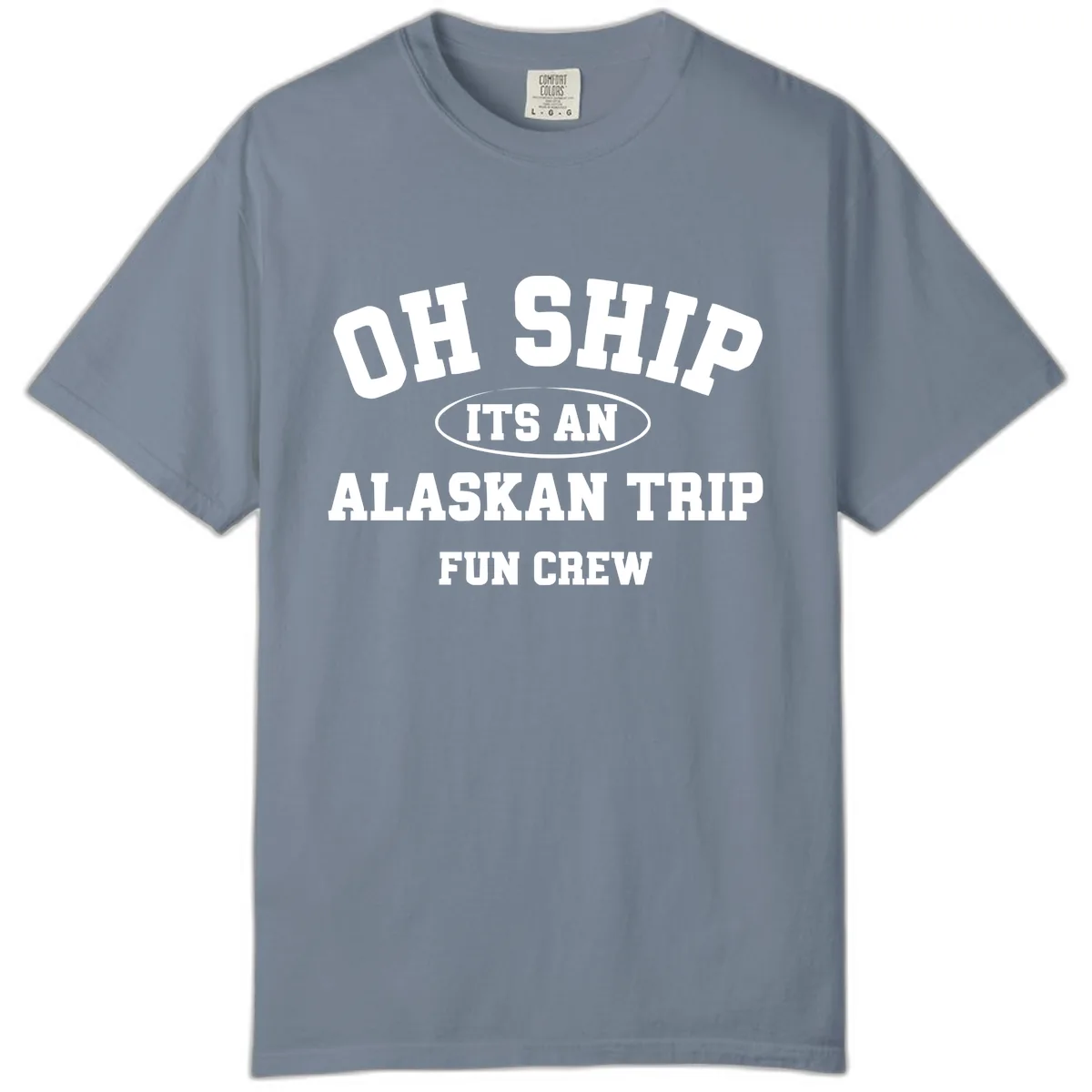 Oh Ship It's An Alaskan Trip Fun Crew Comfort Color in Blue Jean