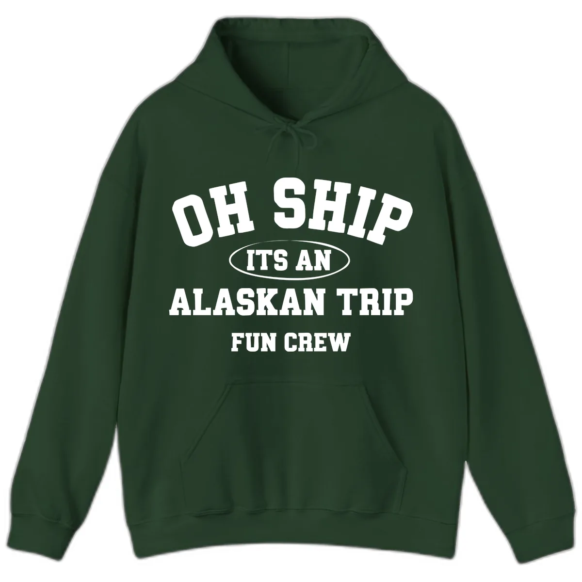 Oh Ship It's An Alaskan Trip Fun Crew Hoodie in Forest Green