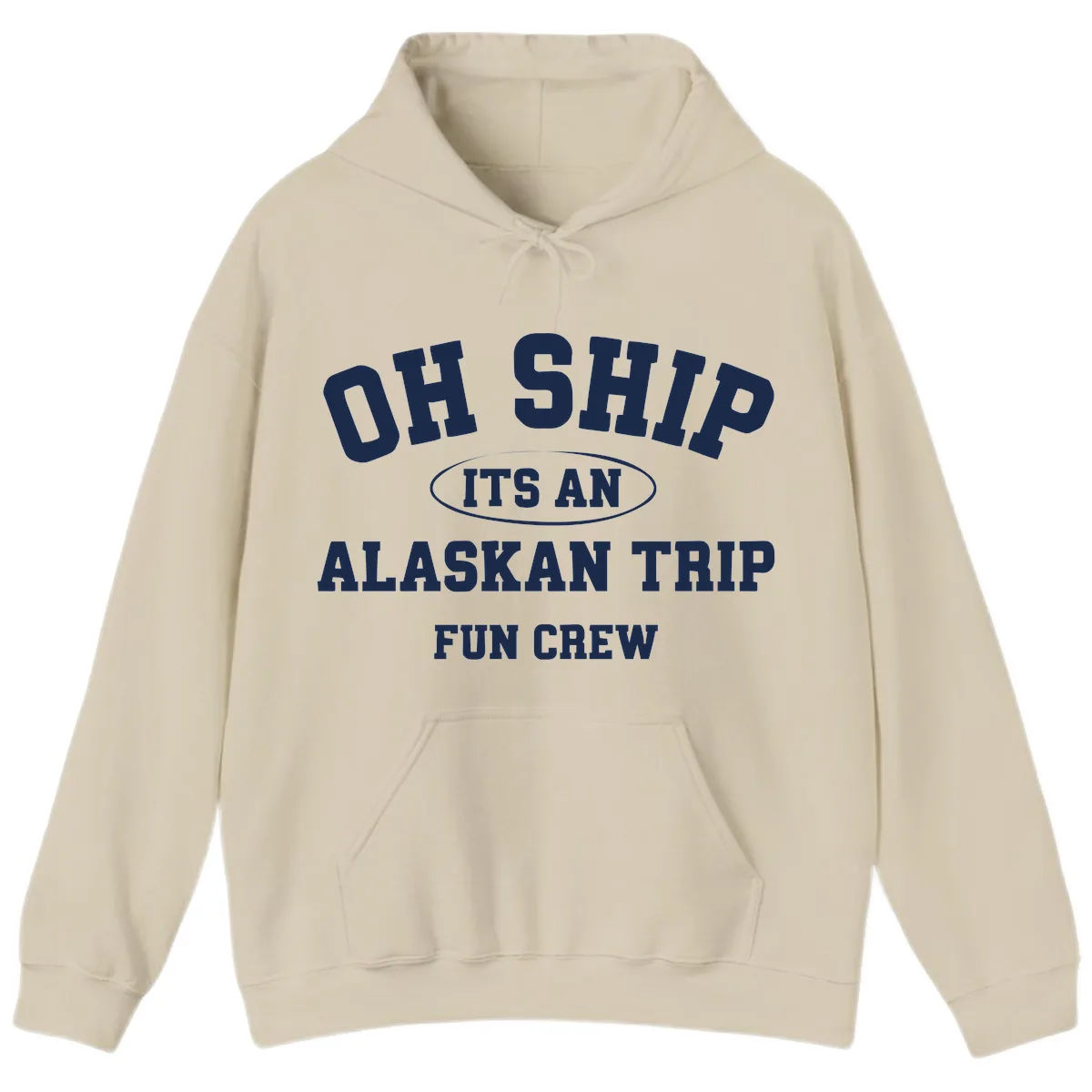 Oh Ship It's An Alaskan Trip Fun Crew Hoodie in Sand