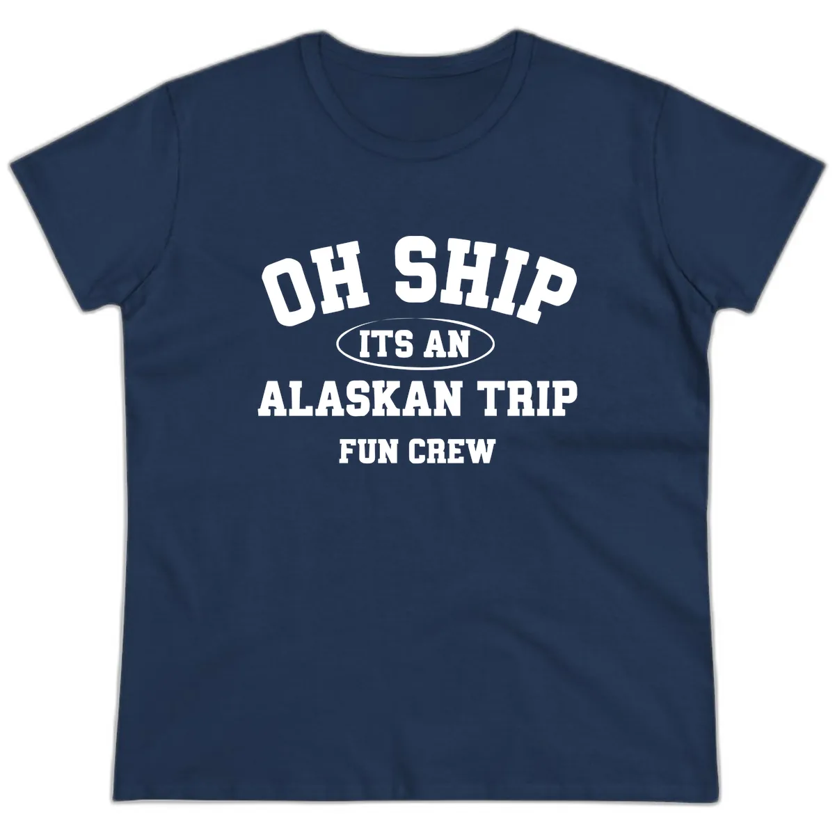 Oh Ship It's An Alaskan Trip Fun Crew Ladies Tee in Navy