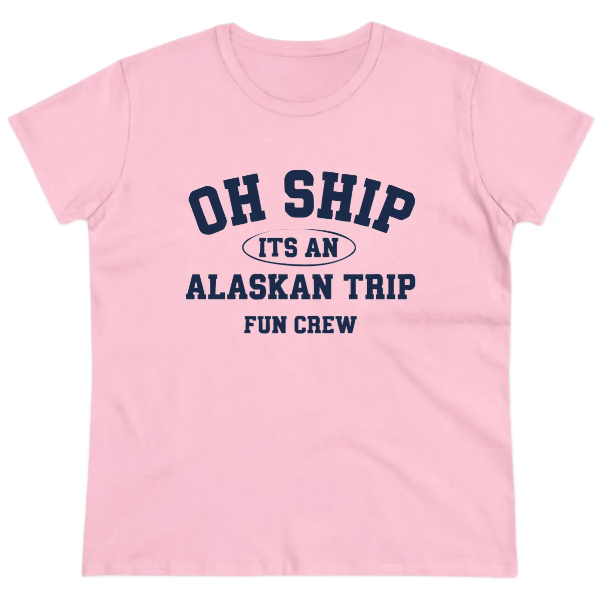 Oh Ship It's An Alaskan Trip Fun Crew Ladies Tee in Light Pink