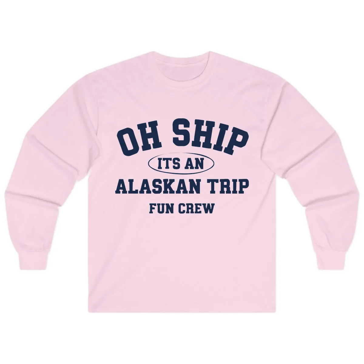 Oh Ship It's An Alaskan Trip Fun Crew Long Sleeve in Light Pink