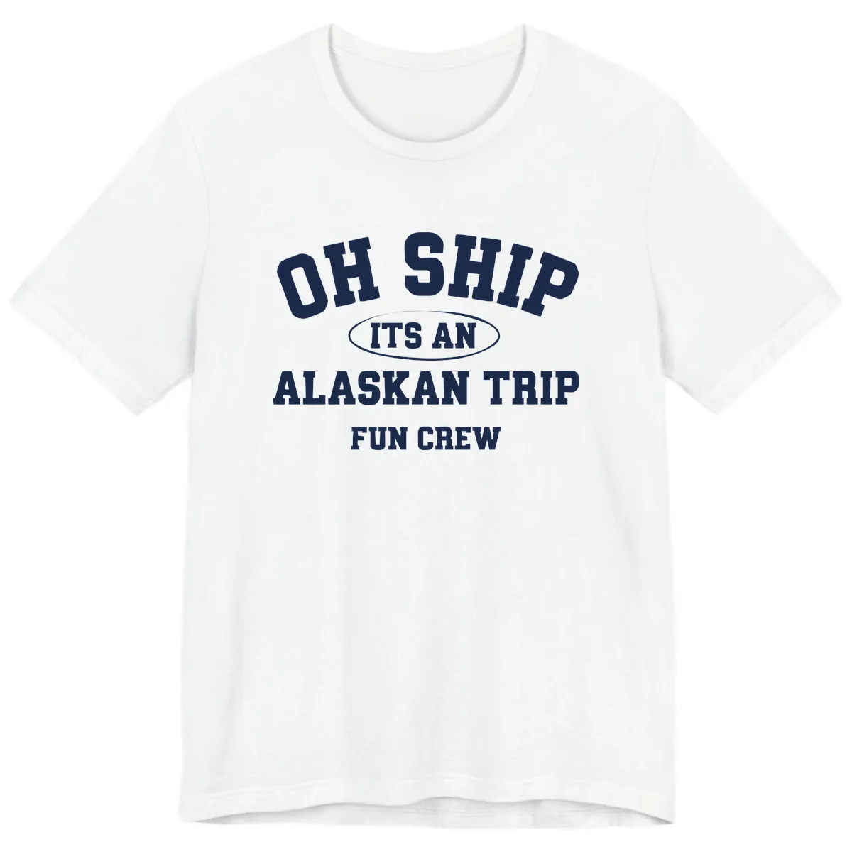 Oh Ship It's An Alaskan Trip Fun Crew Premium T-Shirt in White