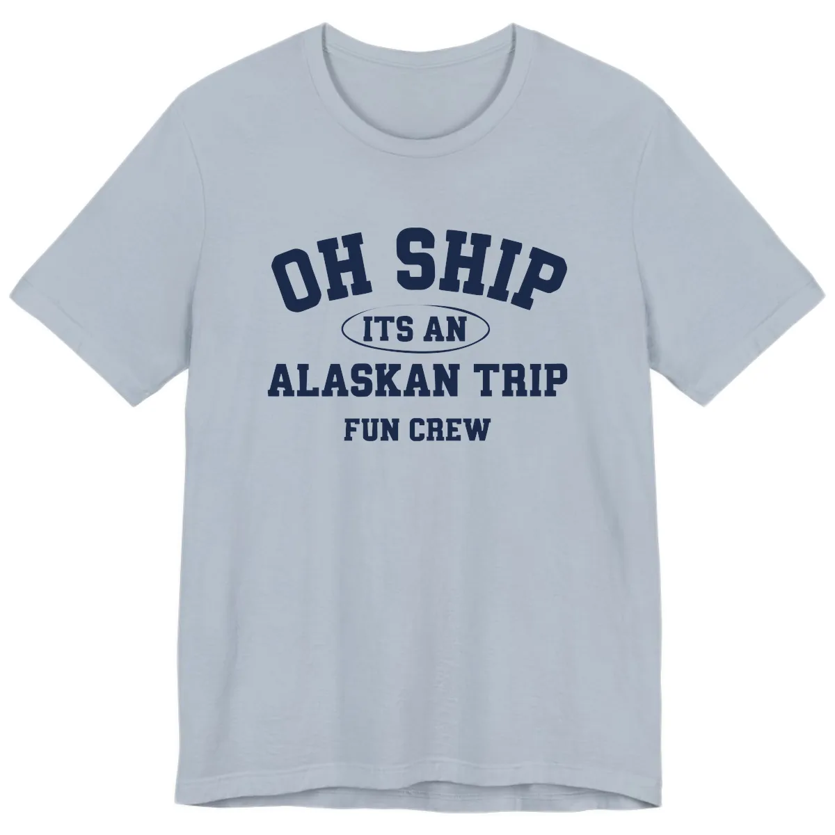 Oh Ship It's An Alaskan Trip Fun Crew Premium T-Shirt in Light Blue